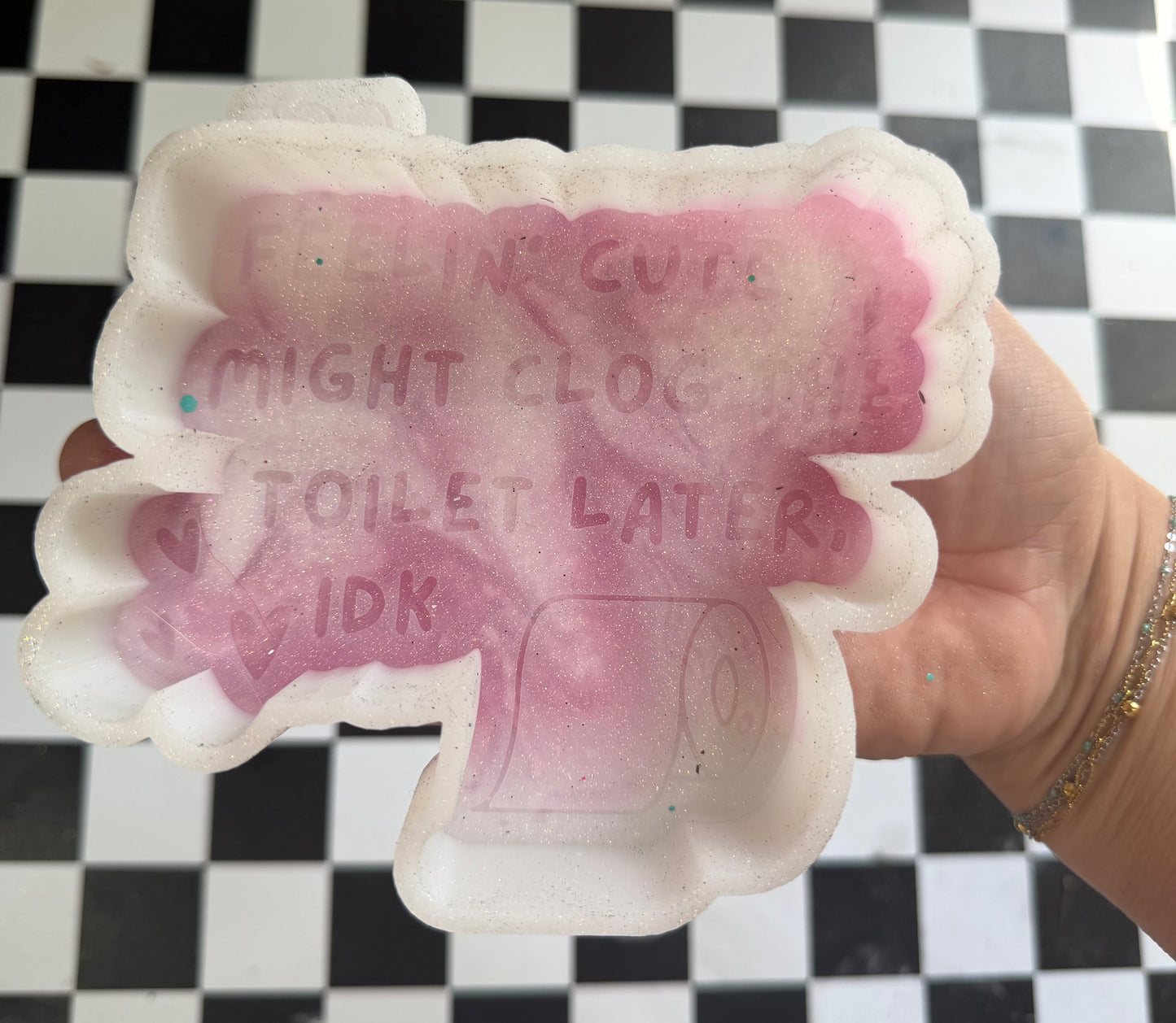 FEELIN' CUTE MIGHT CLOG THE TOILET LATER, IDK FRESHIE