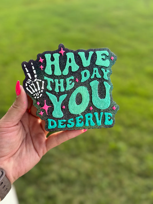 Have The Day You Deserve- ChampagneT Scent