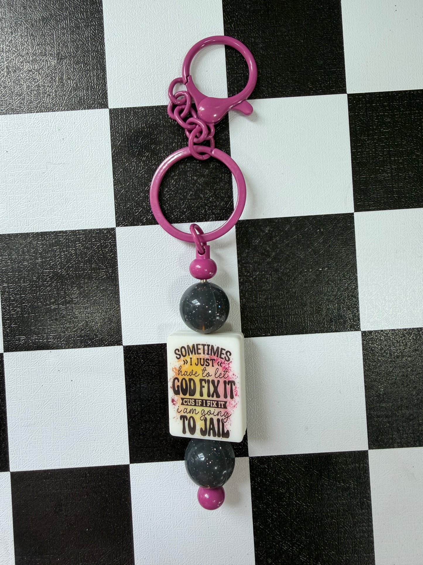 SOMETIMES I JUST HAVE TO LET GOD FIX IT CUS IF I FIX IT I AM GOING TO JAIL KEYCHAIN